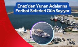Enez’den Yunan Adalarına Feribot Seferleri Gün Sayıyor
