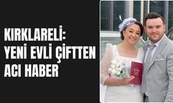 Kırklareli: Yeni Evli Çiftten Acı Haber