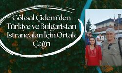 Göksal Çidem’den Türkiye ve Bulgaristan Istrancaları İçin Ortak Çağrı