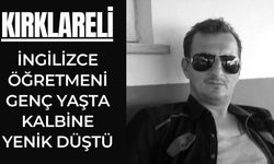 Kırklareli; İngilizce Öğretmeni Genç Yaşta Kalbine Yenik Düştü