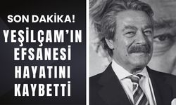 SON DAKİKA! Yeşilçam'ın Efsanesi Hayatını Kaybetti