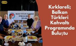 Kırklareli; Balkan Türkleri Kahvaltı Programında Buluştu