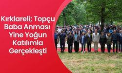 Kırklareli; Topçu Baba Anması Yine Yoğun Katılımla Gerçekleşti