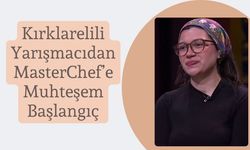 Kırklarelili Yarışmacıdan MasterChef’e Muhteşem Başlangıç