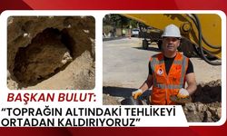 Başkan Bulut: “Toprağın Altındaki Tehlikeyi Ortadan Kaldırıyoruz”
