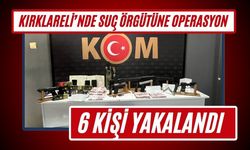 KIRKLARELİ’NDE SUÇ ÖRGÜTÜNE OPERASYON; 6 Kişi Yakalandı