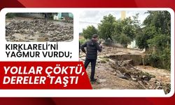 KIRKLARELİ’Nİ YAĞMUR VURDU; Yollar Çöktü, Dereler Taştı