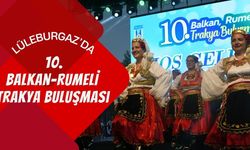 Lüleburgaz'da 10. Balkan-Rumeli Trakya Buluşması