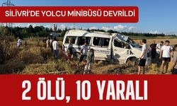 SİLİVRİ’DE YOLCU MİNİBÜSÜ DEVRİLDİ; 2 Ölü, 10 Yaralı