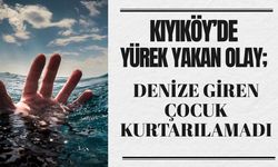 KIYIKÖY’DE YÜREK YAKAN OLAY; Denize Giren Çocuk Kurtarılamadı