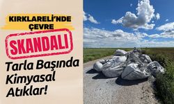 KIRKLARELİ’NDE ÇEVRE SKANDALI; Tarla Başında Kimyasal Atıklar!