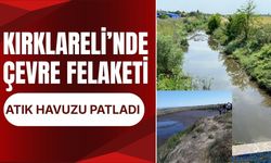 Kırklareli’nde Çevre Felaketi; Atık Havuzu Patladı