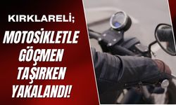KIRKLARELİ; Motosikletle Göçmen Taşırken Yakalandı!