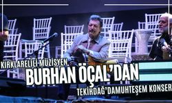 Kırklarelili Müzisyen Burhan Öçal'dan, Tekirdağ'da Muhteşem Konser