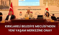 Kırklareli Belediye Meclisi’nden Yeni Yaşam Merkezine Onay