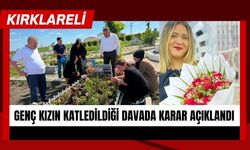 Kırklareli'nde Genç Kızın Katledildiği Davada Karar Açıklandı