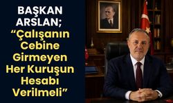 Başkan Arslan; “Çalışanın Cebine Girmeyen Her Kuruşun Hesabı Verilmeli”
