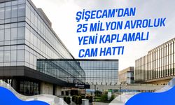 Şişecam'dan 25 Milyon Avroluk Yeni Kaplamalı Cam Hattı