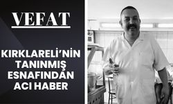 VEFAT; Kırklareli’nin Tanınmış Esnafından Acı Haber