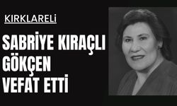 KIRKLARELİ; Sabriye Kıraçlı Gökçen Vefat Etti
