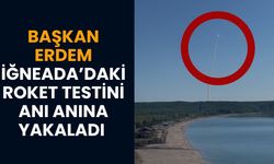 Başkan Erdem İğneada’daki Roket Testini Anı Anına Yakaladı