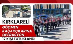 KIRKLARELİ’NDE GÖÇMEN KAÇAKÇILARINA OPERASYON; 17 Kişi Tutuklandı
