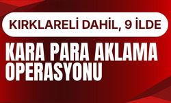 Kırklareli Dahil 9 İlde Kara Para Aklama Operasyonu