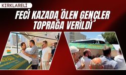 KIRKLARELİ; Feci Kazada Ölen Gençler Toprağa Verildi