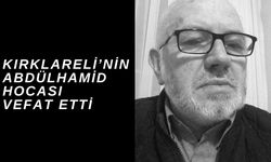 Kırklareli’nin Abdülhamid Hocası Vefat Etti