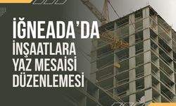 İğneada’da İnşaatlara Yaz Mesaisi Düzenlemesi