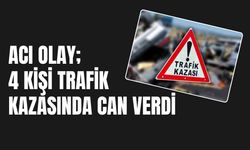 Acı Olay; 4 Kişi Trafik Kazasında Can Verdi