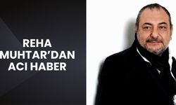 Reha Muhtar'dan Acı Haber
