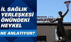 İl Sağlık Yerleşkesi Önündeki Heykel Ne Anlatıyor?