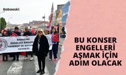 Babaeski: Bu Konser Engelleri Aşmak İçin Adım Olacak
