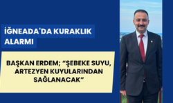 İĞNEADA'DA KURAKLIK ALARMI;  ŞEBEKE SUYU ARTEZYEN KUYULARINDAN SAĞLANACAK