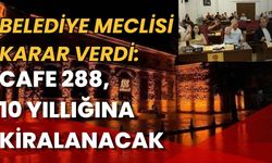 Belediye Meclisi Karar Verdi: Cafe 288, 10 Yıllığına Kiralanacak