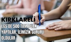 LGS’de 500 Tam Puan Yaptılar, Kırklareli’nin Gururu Oldular