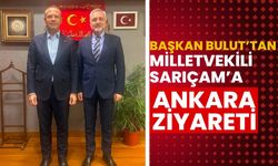 Başkan Bulut’tan Milletvekili Sarıçam’a Ankara Ziyareti