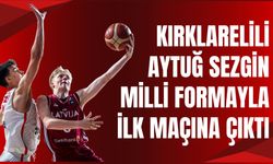 KIRKLARELİLİ AYTUĞ SEZGİN MİLLİ FORMAYLA İLK MAÇINA ÇIKTI: U16 MİLLİ TAKIMI LETONYA’YI DEVİRDİ