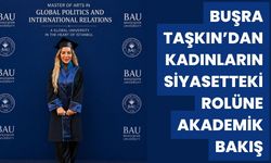 Buşra Taşkın’dan Kadınların Siyasetteki Rolüne Akademik Bakış