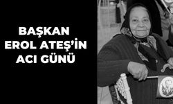 Başkan Erol Ateş’in Acı Günü