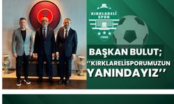 Başkan Bulut; “Kırklarelisporumuzun Yanındayız”