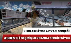 Kırklareli’nde Altyapı Gerçeği: Asbestli Geçmiş Meydanda Sergileniyor