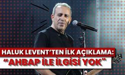 Haluk Levent'ten İlk Açıklama: “AHBAP İLE İLGİSİ YOK"