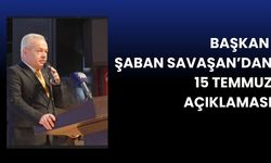 Başkan Şaban Savaşan’dan 15 Temmuz Açıklaması