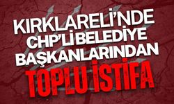 Kırklareli’nde CHP’li Belediye Başkanlarından Toplu İstifa