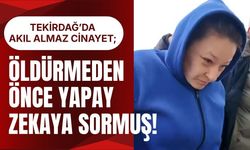 TEKİRDAĞ’DA AKIL ALMAZ CİNAYET; Öldürmeden Önce Yapay Zekaya Sormuş!