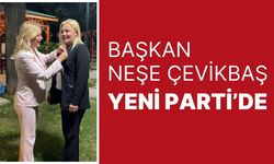 Başkan Neşe Çevikbaş Yeni Parti’de