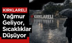 KIRKLARELİ; Yağmur Geliyor, Sıcaklıklar Düşüyor