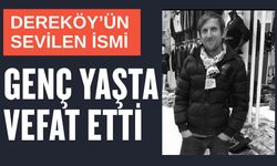 Dereköy’ün Sevilen İsmi Genç Yaşta Vefat Etti
